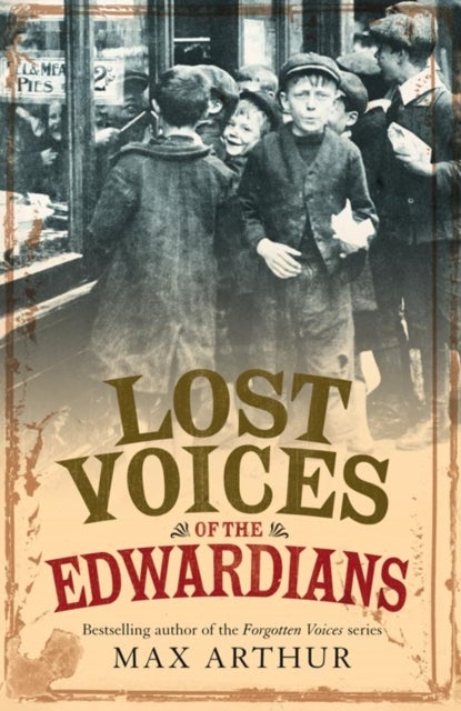 Lost Voices of the Edwardians - 1901–1910 in Their Own Words