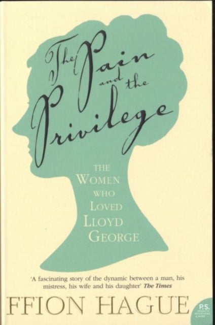 The Pain and the Privilege - The Women in Lloyd George’s Life