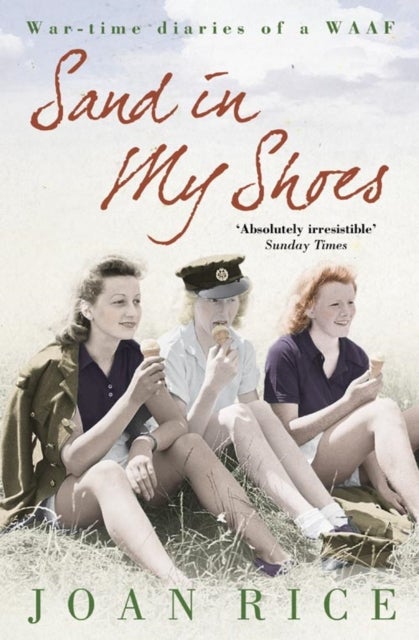 Sand In My Shoes - Coming of Age in the Second World War: a WAAF’s Diary