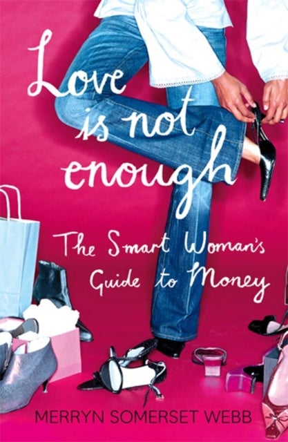Love Is Not Enough - A Smart Woman’s Guide to Money