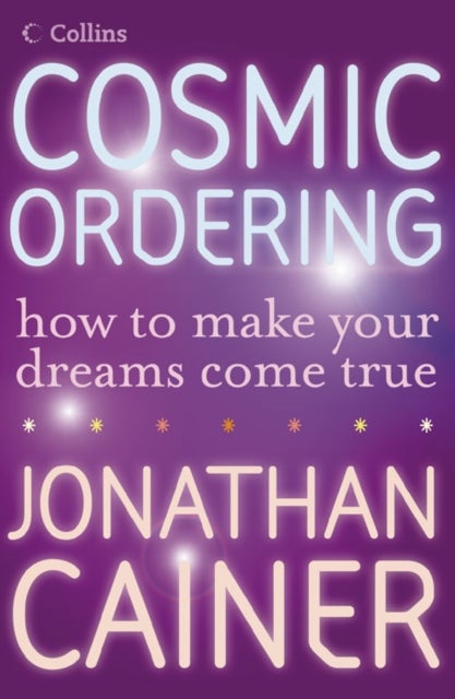 Cosmic Ordering - How to Make Your Dreams Come True