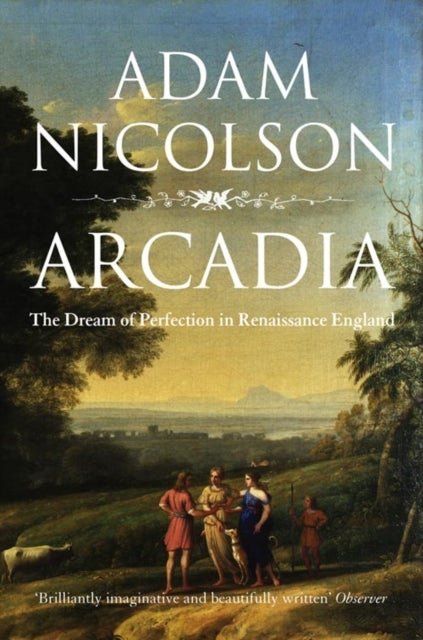 Arcadia - England and the Dream of Perfection