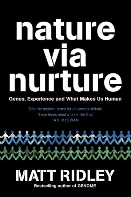 Nature via Nurture - Genes, Experience and What Makes Us Human