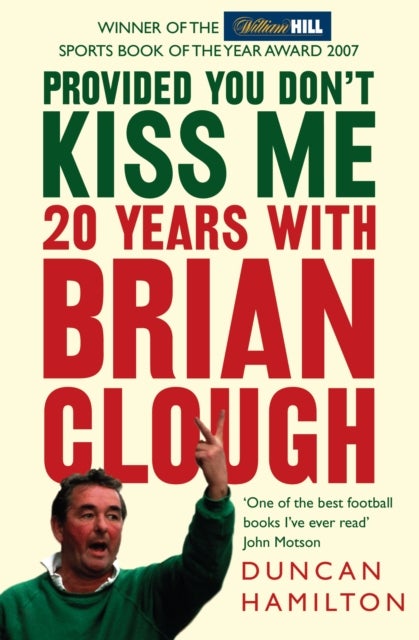 Provided You Don¿t Kiss Me - 20 Years with Brian Clough