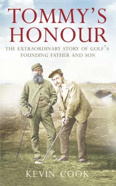 Tommy's Honour - The Extraordinary Story of Golf’s Founding Father and Son