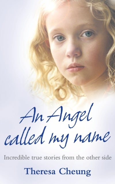 An Angel Called My Name - Incredible True Stories from the Other Side