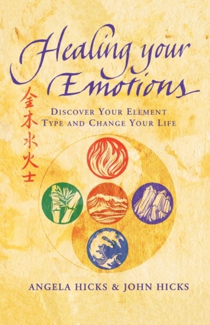 Healing Your Emotions - Discover Your Five Element Type and Change Your Life