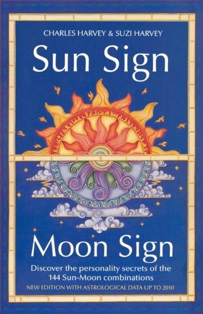 Sun Sign, Moon Sign - Discover the Personality Secrets of the 144 Sun-Moon Combinations