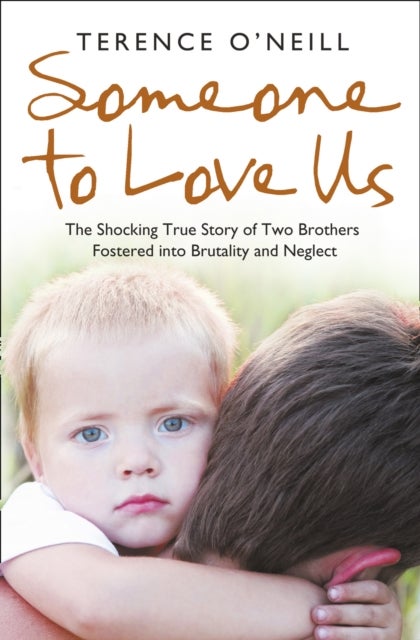 Someone to Love Us - The Shocking True Story of Two Brothers Fostered into Brutality and Neglect