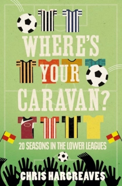 Where's Your Caravan? - My Life on Football’s B-Roads