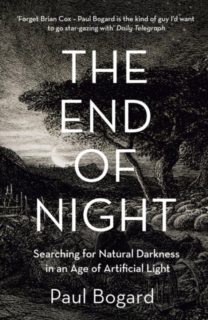 The End of Night - Searching for Natural Darkness in an Age of Artificial Light