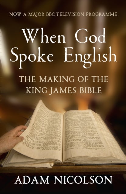 When God Spoke English - The Making of the King James Bible