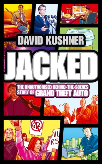 Jacked - The Unauthorized Behind-the-Scenes Story of Grand Theft Auto