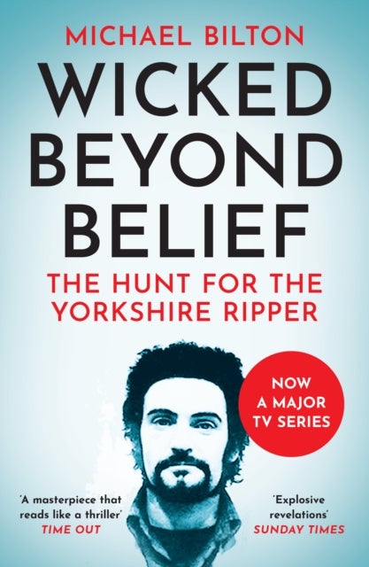 Wicked Beyond Belief - The Hunt for the Yorkshire Ripper