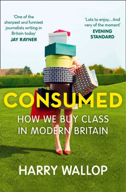 Consumed - How We Buy Class in Modern Britain