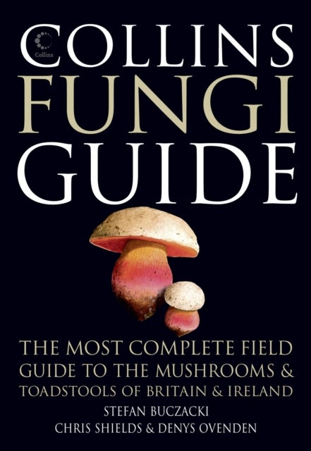 Collins Fungi Guide - The Most Complete Field Guide to the Mushrooms & Toadstools of Britain & Ireland