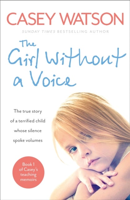 The Girl Without a Voice - The True Story of a Terrified Child Whose Silence Spoke Volumes