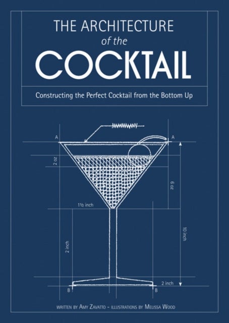 The Architecture of the Cocktail - Constructing the Perfect Cocktail from the Bottom Up