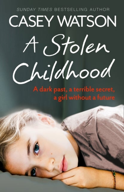 A Stolen Childhood - A Dark Past, a Terrible Secret, a Girl without a Future