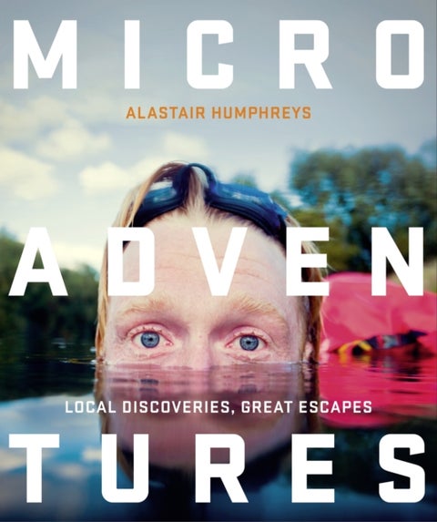 Microadventures - Local Discoveries for Great Escapes
