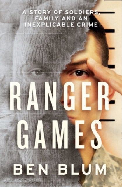 Ranger Games - A Story of Soldiers, Family and an Inexplicable Crime