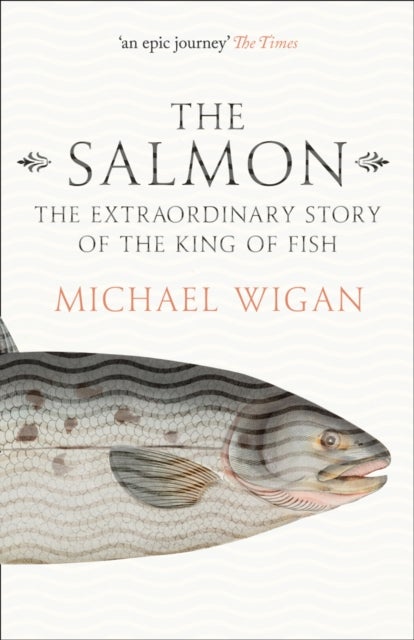 The Salmon - The Extraordinary Story of the King of Fish