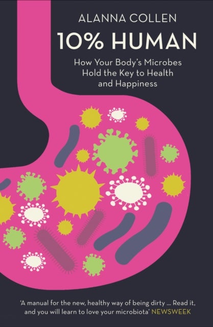 10% Human - How Your Body’s Microbes Hold the Key to Health and Happiness