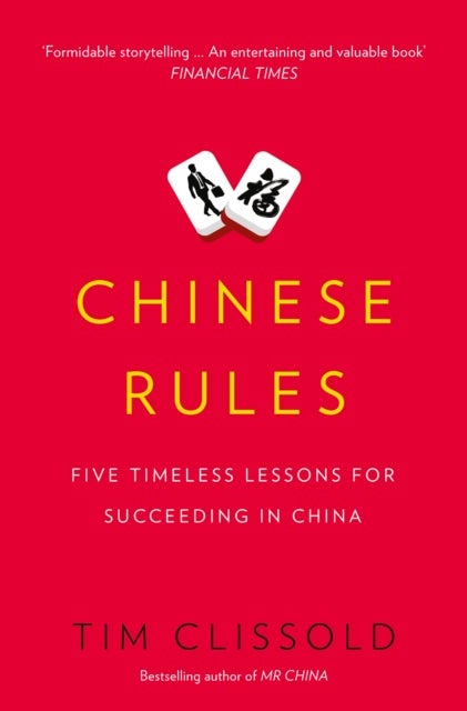 Chinese Rules - Five Timeless Lessons for Succeeding in China