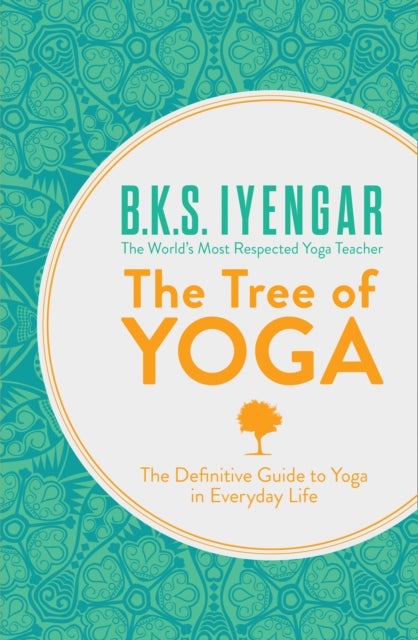 The Tree of Yoga - The Definitive Guide to Yoga in Everyday Life