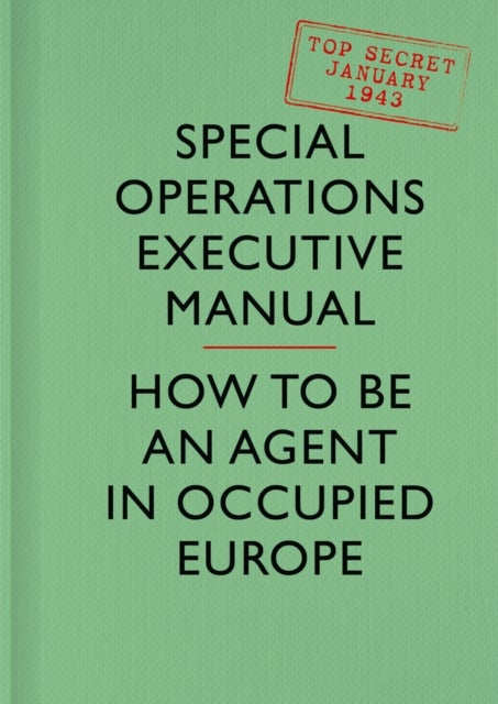 SOE Manual - How to be an Agent in Occupied Europe