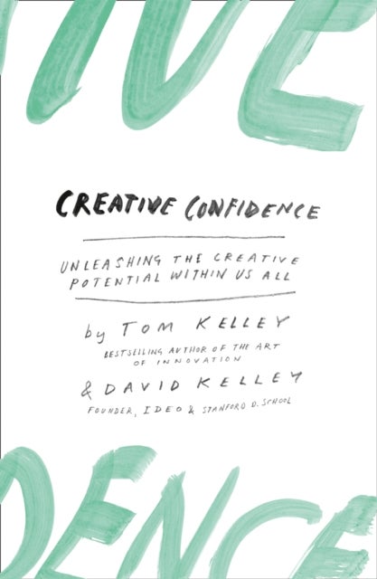 Creative Confidence - Unleashing the Creative Potential within Us All