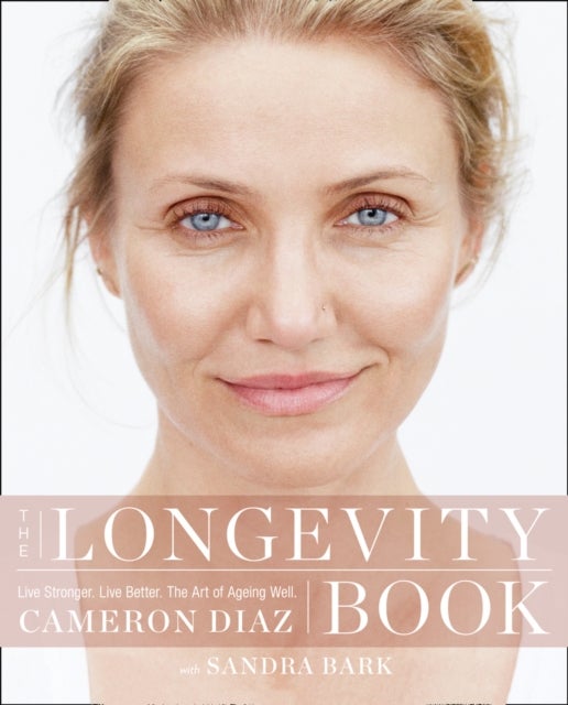 The Longevity Book - Live Stronger. Live Better. the Art of Ageing Well.