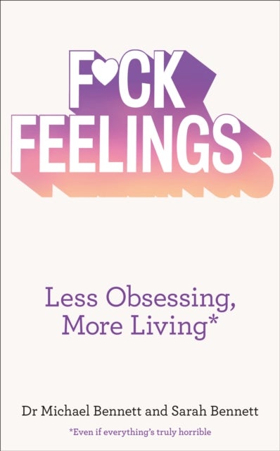 F*ck Feelings - Less Obsessing, More Living