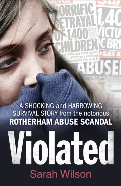 Violated - A Shocking and Harrowing Survival Story from the Notorious Rotherham Abuse Scandal