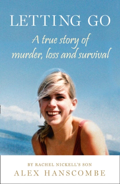 Letting Go - A True Story of Murder, Loss and Survival by Rachel Nickell’s Son