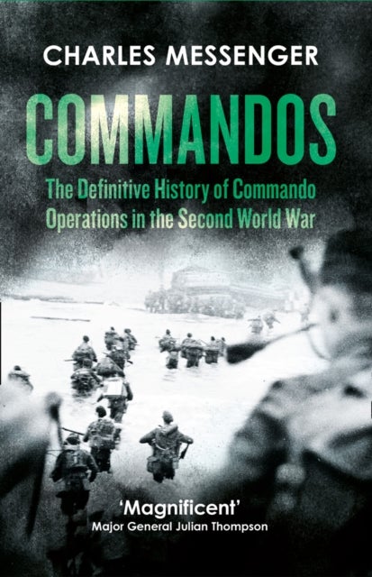 Commandos - The Definitive History of Commando Operations in the Second World War