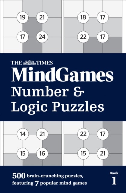 The Times MindGames Number and Logic Puzzles Book 1 - 500 Brain-Crunching Puzzles, Featuring 7 Popular Mind Games