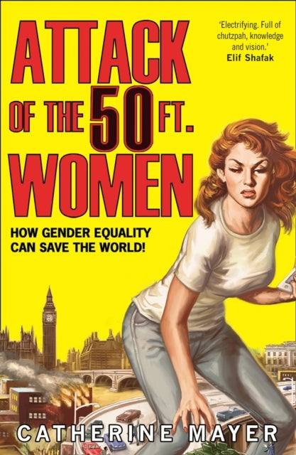 Attack of the 50 Ft. Women - How Gender Equality Can Save the World!
