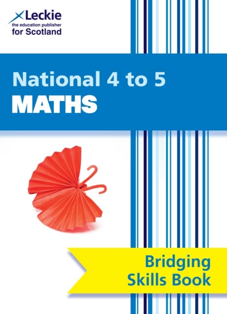 National 4 to 5 Maths Bridging Skills Book - Bridge the Transition from National 4 to National 5 Maths