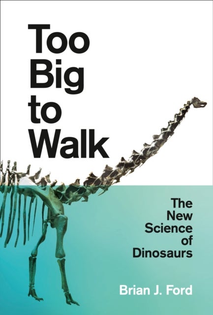 Too Big to Walk - The New Science of Dinosaurs