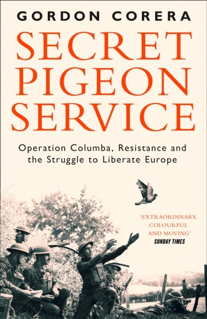 Secret Pigeon Service - Operation Columba, Resistance and the Struggle to Liberate Europe