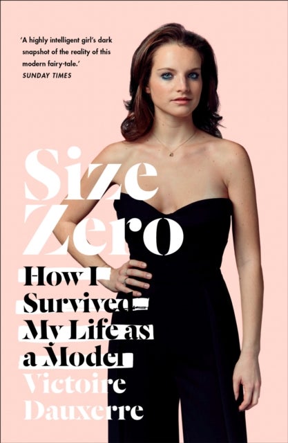 Size Zero - How I Survived My Life as a Model