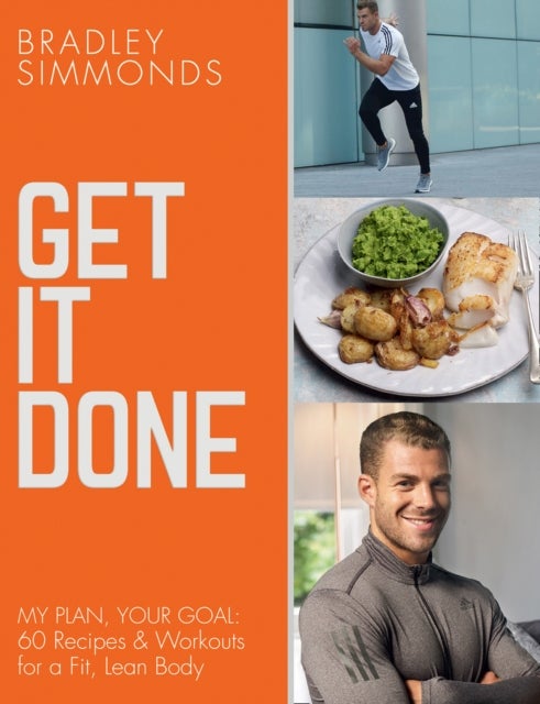 Get It Done - My Plan, Your Goal: 60 Recipes and Workout Sessions for a Fit, Lean Body