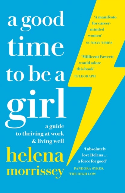 A Good Time to be a Girl - A Guide to Thriving at Work & Living Well