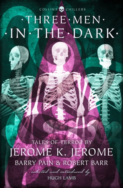 Three Men in the Dark - Tales of Terror by Jerome K. Jerome, Barry Pain and Robert Barr