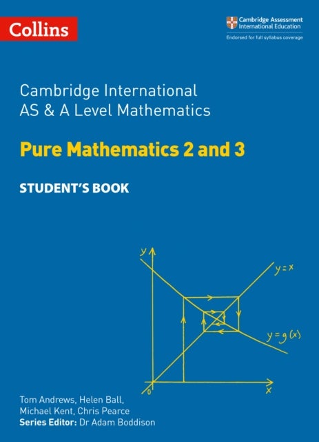Cambridge International AS & A Level Mathematics Pure Mathematics 2 and 3 Student¿s Book