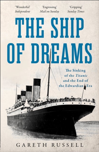 The Ship of Dreams - The Sinking of the “Titanic” and the End of the Edwardian Era