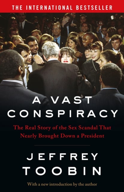 A Vast Conspiracy - The Real Story of the Sex Scandal That Nearly Brought Down a President