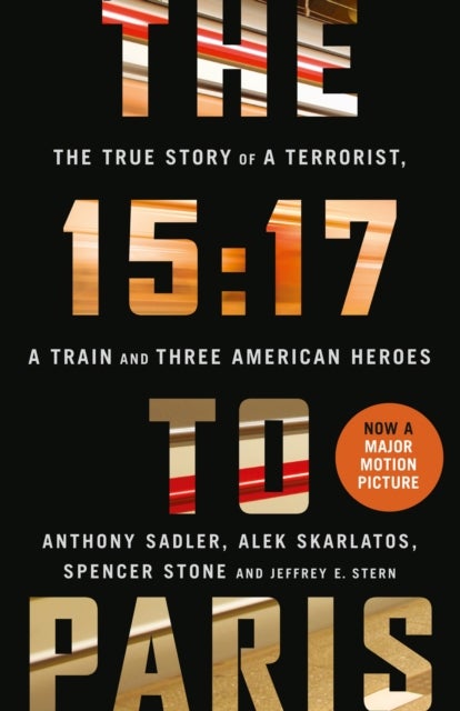 The 15:17 to Paris - The True Story of a Terrorist, a Train and Three American Heroes