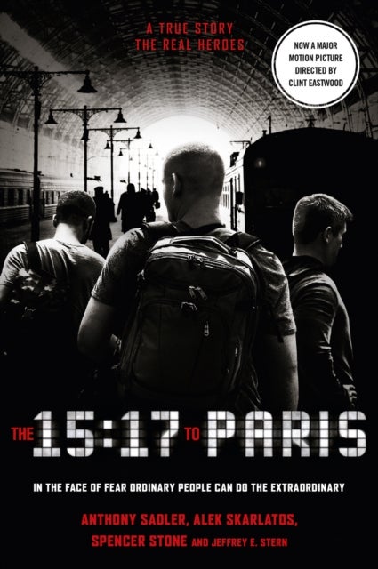 The 15:17 to Paris - The True Story of a Terrorist, a Train and Three American Heroes